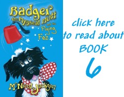 Read about book 6: Badger the Mystical Mutt and the Flying Fez